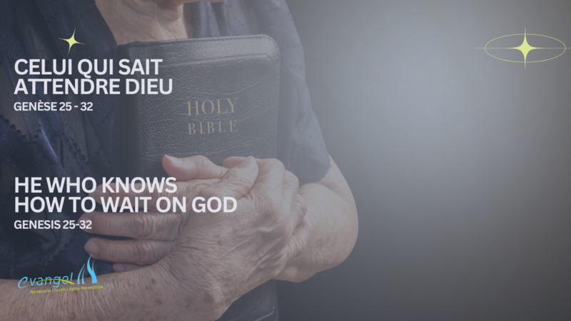Celui qui sait attendre Dieu - Genèse 25-32