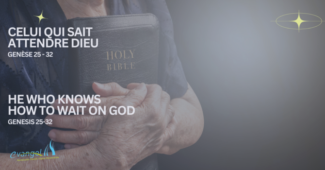 Celui qui sait attendre Dieu - Genèse 25-32