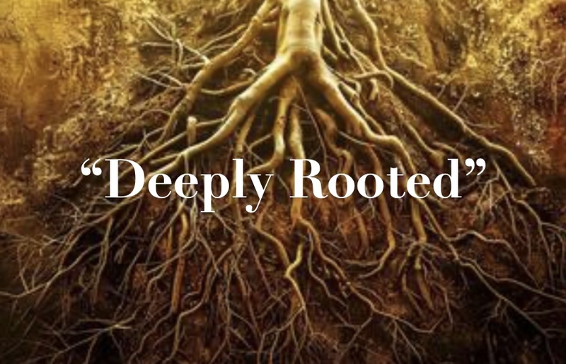 "Deeply Rooted"