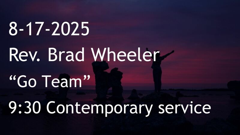 8-17-2025: Go Team - 9:30 contemporary service