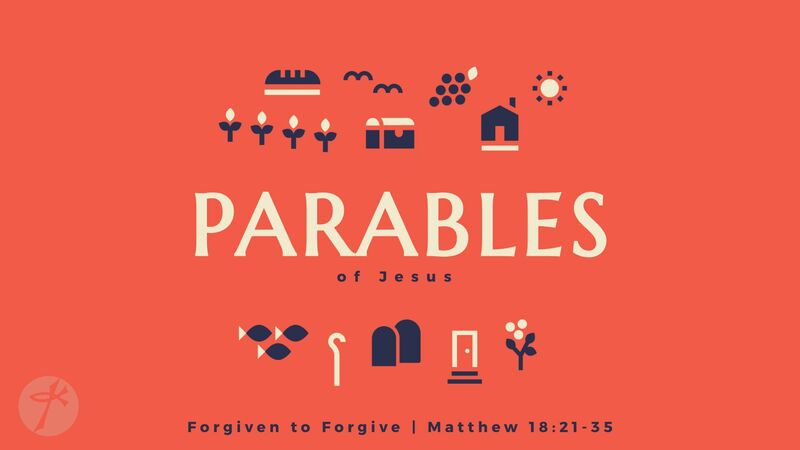 Parables of Jesus #2: Forgiven to Forgive