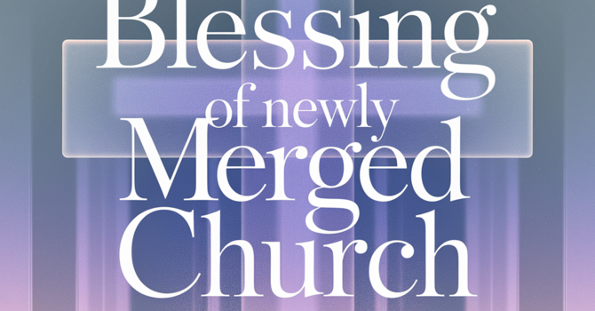 Blessing of our Newly Merged Church image