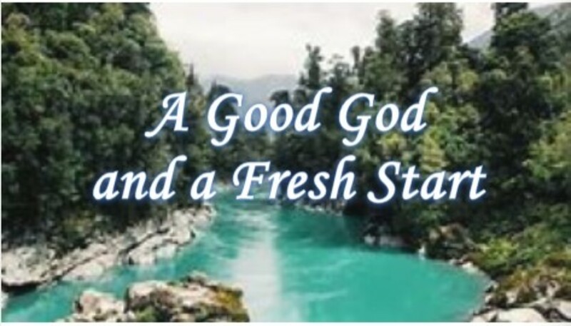A Good God and A Fresh Start