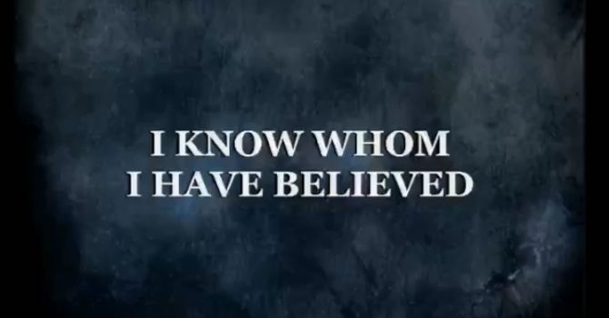 I Know Whom I Have Believed
