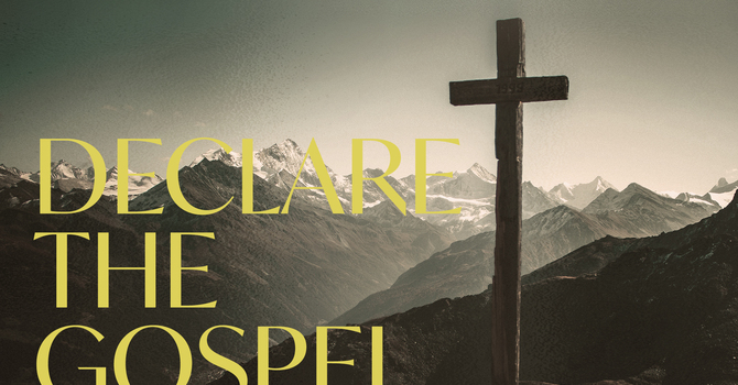 Declare the Gospel