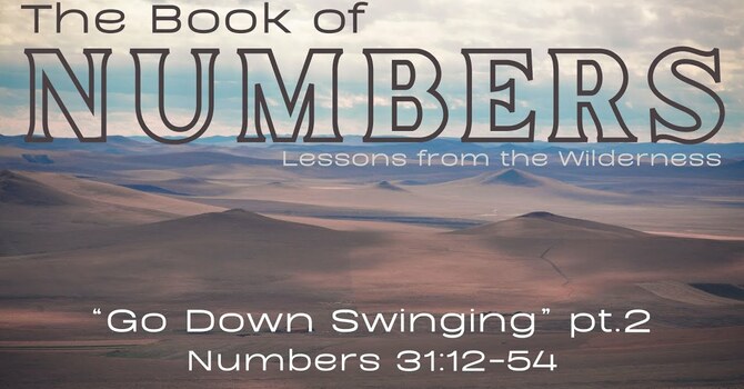 Numbers 31:12-24 | Go Down Swinging, Pt. 2