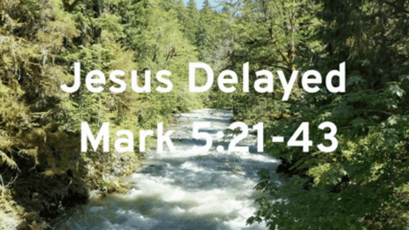 Jesus Delayed | Mark 5:21-43