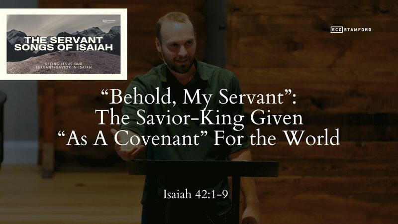 “Behold, My Servant”: The Savior-King Given “As A Covenant” For the World