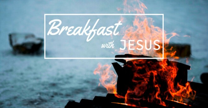 Dinner with Jesus #8 - Breakfast with Jesus