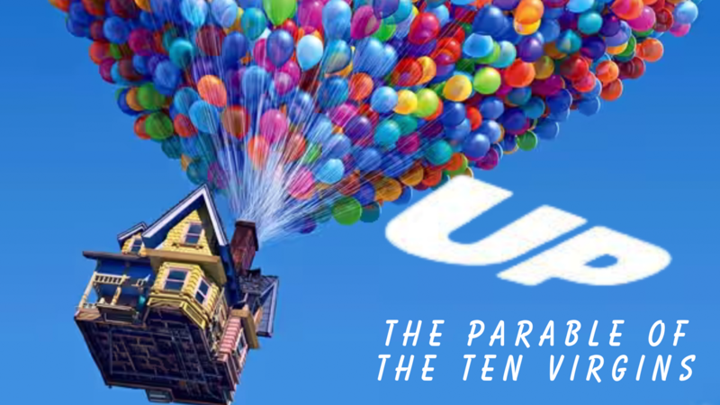 UP! - THE PARABLE OF THE TEN VIRGINS - Part 5 of 5