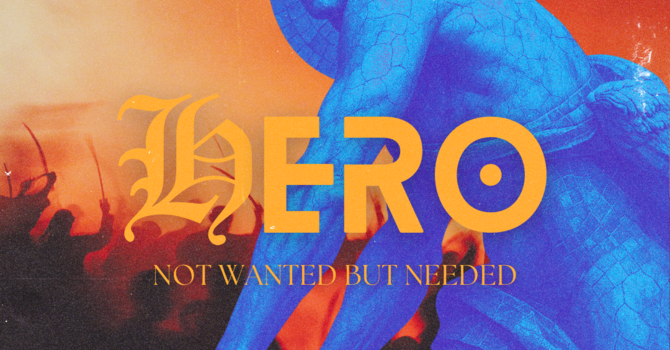 HERO: Not wanted but needed