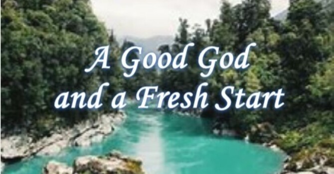 A Good God and A Fresh Start