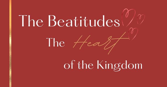 The Beatitudes - The Heart of the Kingdom