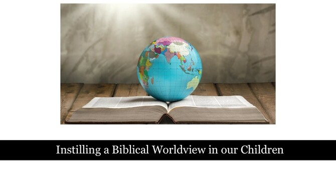 "Instilling a Biblical Worldview in our Children" -  Deuteronomy 6: 4 - 7  (CLIC Combined Service)