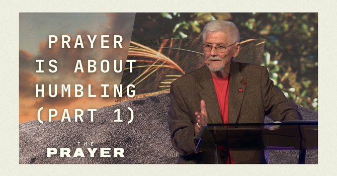 Prayer is About Humbling (part 1)