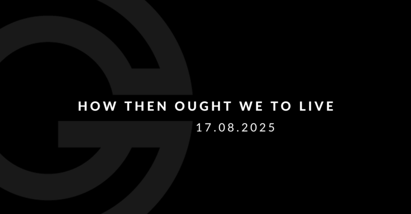 How Then Ought We to Live