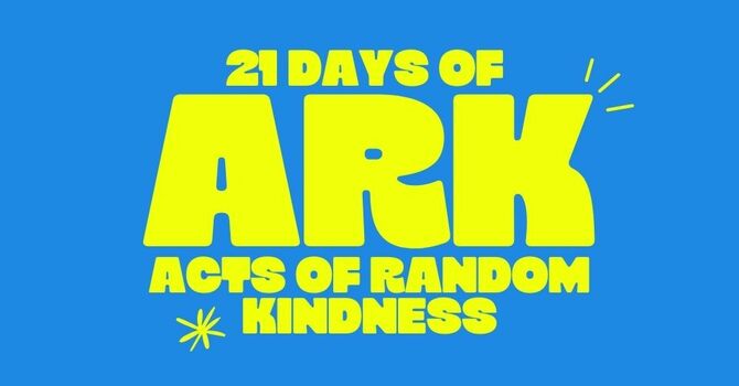 21 Days of ARK (Acts of Random Kindness)