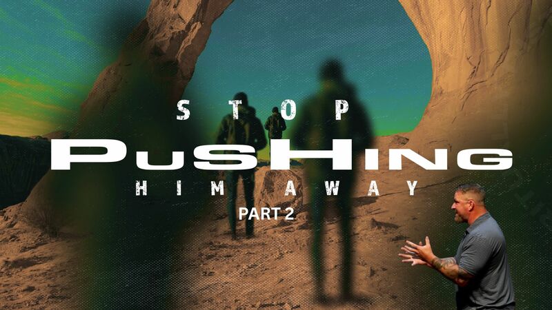 Stop Pushing Him Away Pt. 2