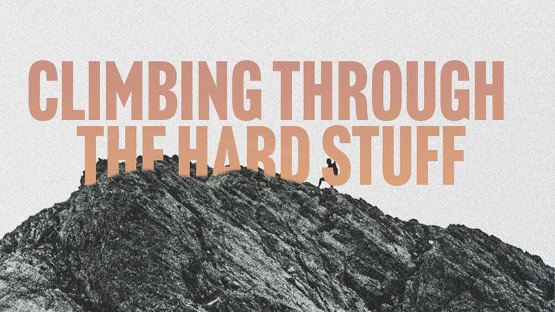 Climbing Through the Hard Stuff