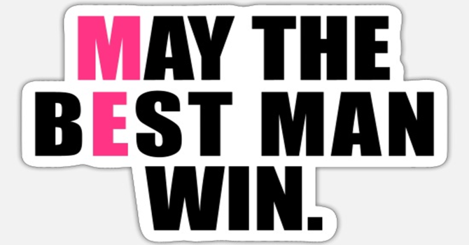 May the Best Man Win