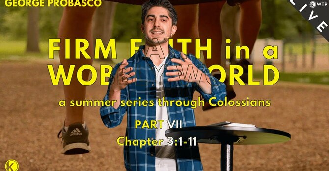 Live From WTP: PART VII - Colossians 3:1-11