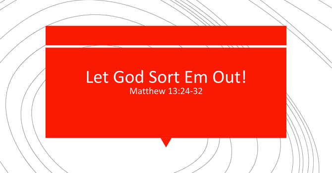 Let God Sort 'Em Out