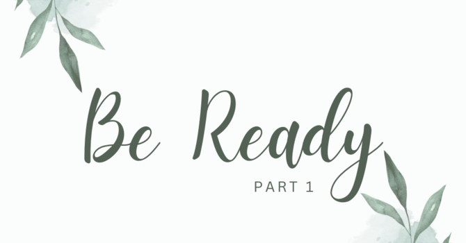 First Baptist Church Kearney MO - Sermon, Be Ready! - Part 1