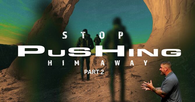 Stop Pushing Him Away Pt. 2