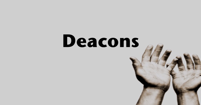 Deacons: Who are they? What do they do?