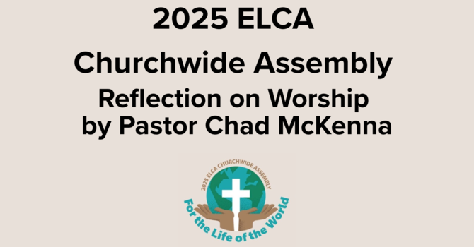 2025 ELCA Churchwide Assembly Recap on Worship