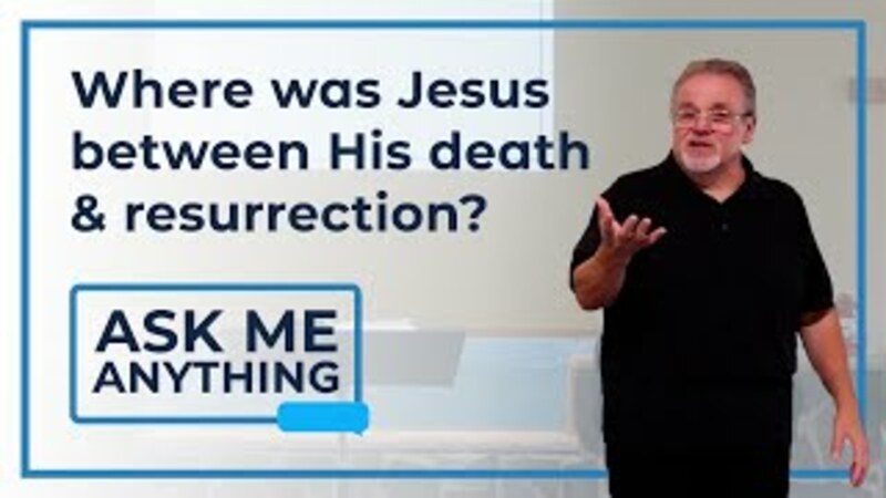 Where Was Jesus Between His Death & Resurrection?