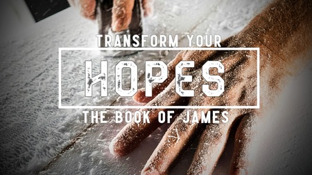 Transform Your Hopes: The Book of James