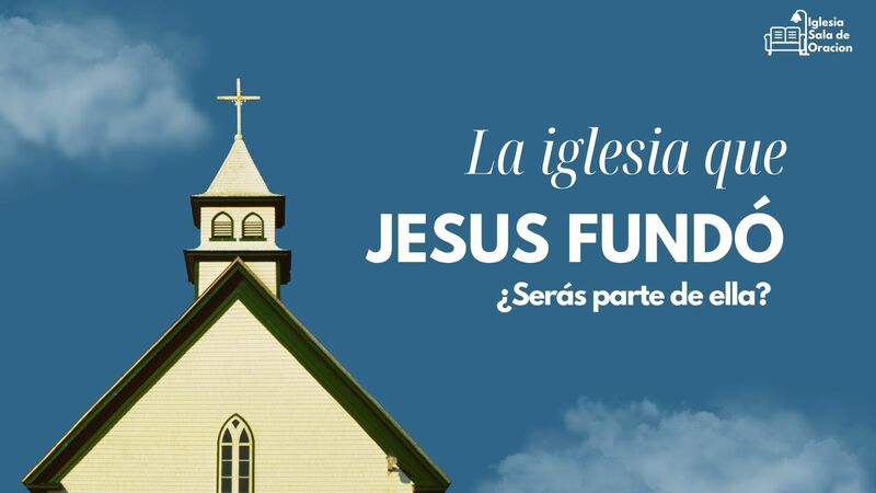 LA IGLESIA QUE JESUS FUNDO