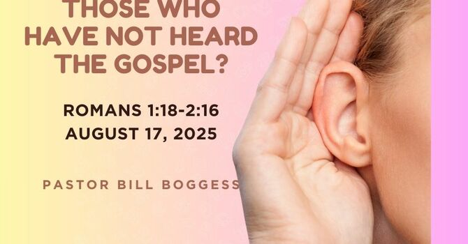 What About Those Who Have Not Heard the Gospel?