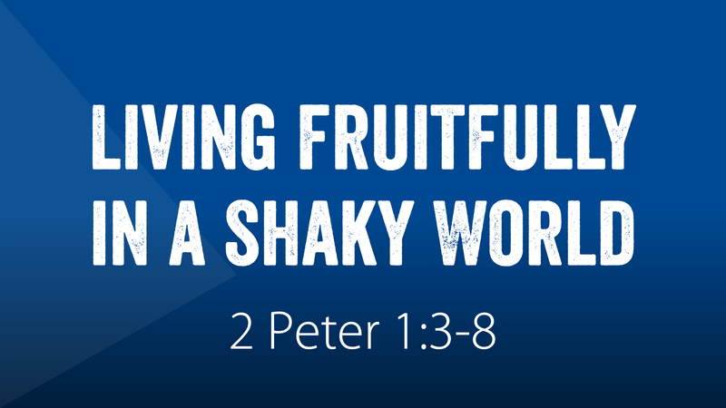 Living Fruitfully in a Shaky World