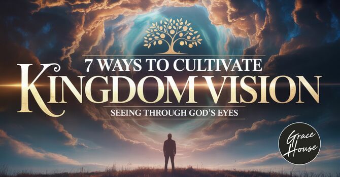 7 Ways to Cultivate Kingdom Vision image