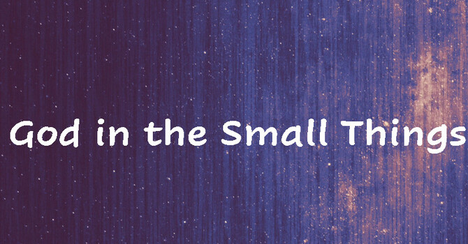 God in the Small Things