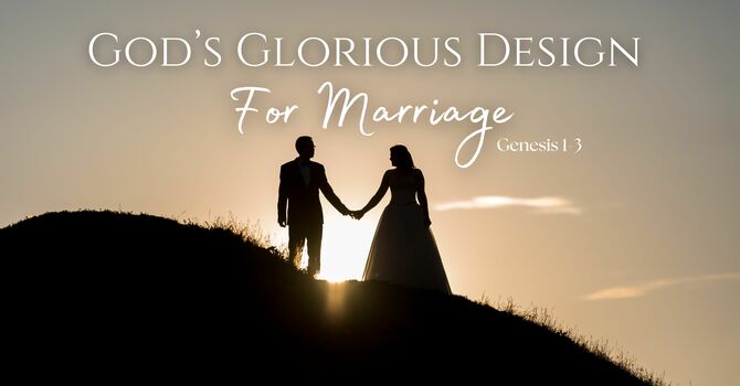 God's Glorious Design for Marriage 