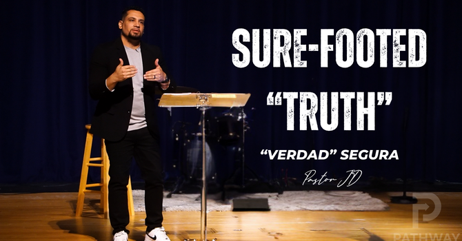 Sure-Footed "Truth" | "Verdad" Segura | "Truth" Series | Pastor JD Reyes