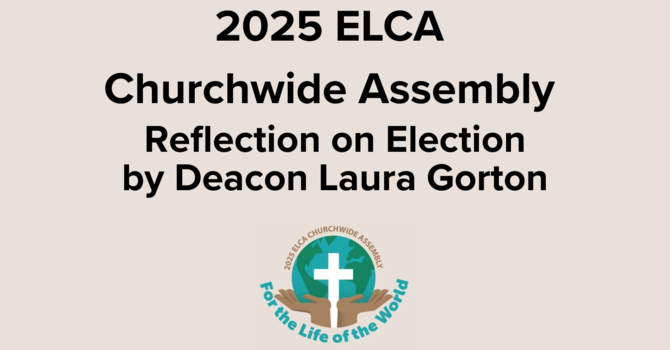 2025 ELCA Churchwide Assembly Reflection on Elections