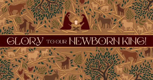 Glory to our Newborn King!