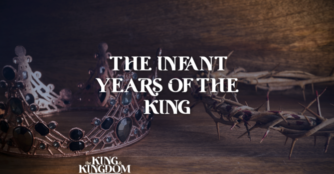 The Infant Years of the King