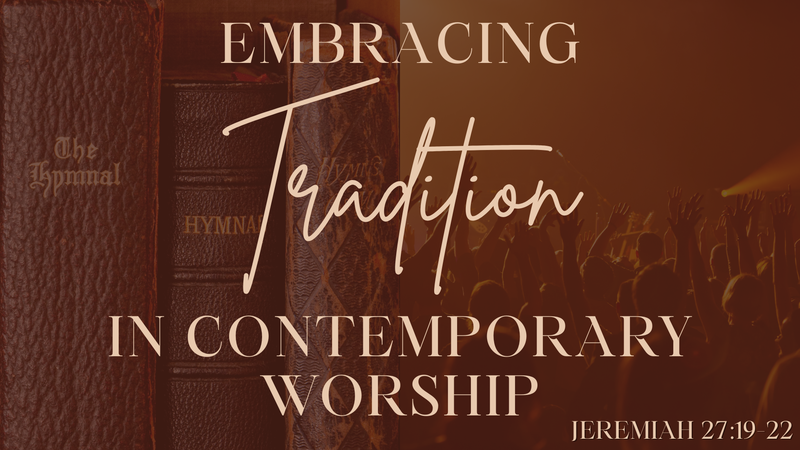 Embracing Tradition In Contemporary Worship