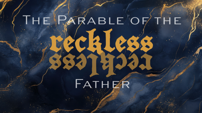 The Parable of the Reckless Father