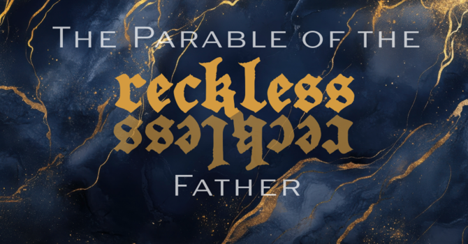 The Parable of the Reckless Father