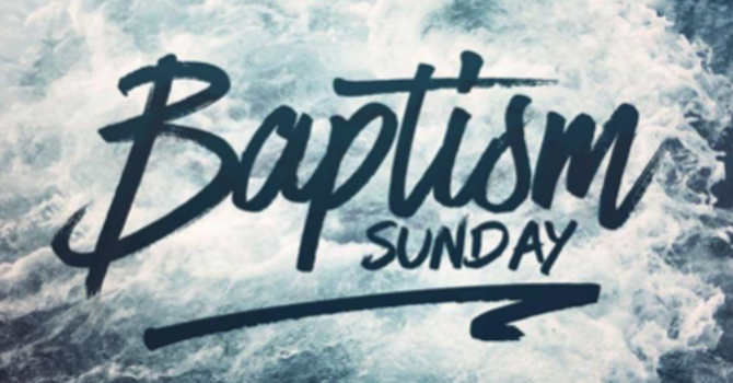 Baptism Sunday & Communion Service 