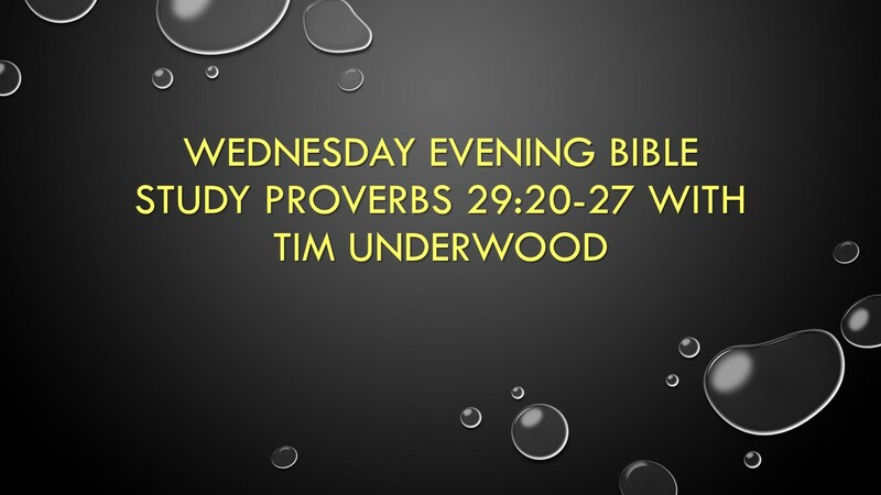 Wednesday Evening Bible Study - Proverbs 29:20-27