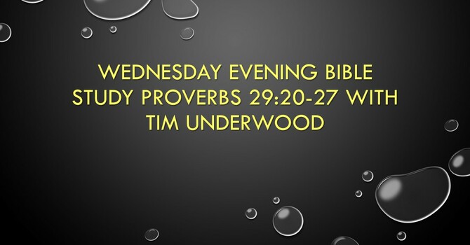 Wednesday Evening Bible Study - Proverbs 29:20-27