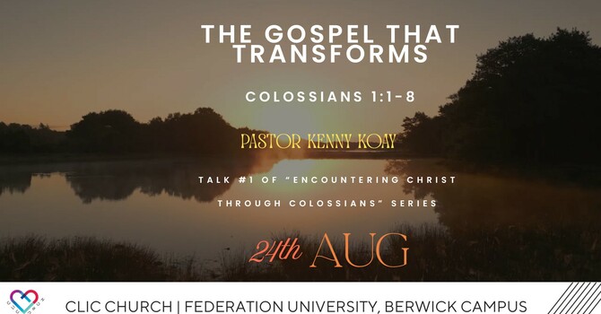 This Week's Sermon: "THE GOSPEL THAT TRANSFORMS" Colossians 1: 1 - 8 by Ps Kenny Koay image