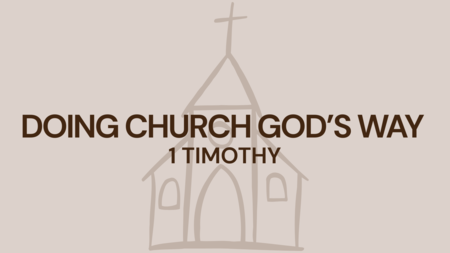 1 Timothy: Doing Church God's Way